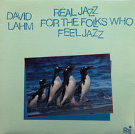 DAVID LAHM / REAL JAZZ FOR THE FOLKS WHO FEEL JAZZ