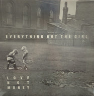 EVERYTHING BUT THE GIRL / LOVE NOT MONEY