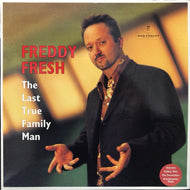 FREDDY FRESH / THE LAST TRUE FAMILY MAN