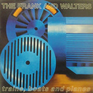 FRANK AND WALTERS / TRAINS, BOATS AND PLANES