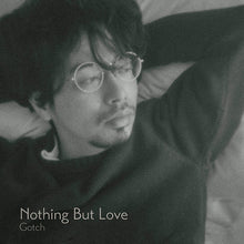 Load image into Gallery viewer, 後藤正文 (Gotch) / Nothing But Love (サイン入り)
