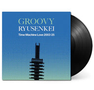 RYUSENKEI / GROOVY RYUSENKEI －Time Machine Love 2003-25－(LP) 帯付