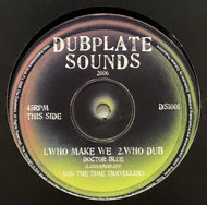 DOCTOR BLUE & THE TIME TRAVELLERS / Who Make We (Dubplate Sounds, DS1001, 10inch)