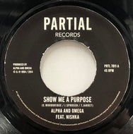 ALPHA & OMEGA / Show Me A Purpose (Partial, PRTL 7011, 7inch)