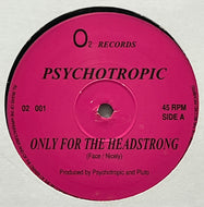 PSYCHOTROPIC / Only For The Headstrong (02 Records, 02 001, 12inch)