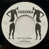 LOPEZ WALKER / Gave You A Break (Shakara, PRFS008, 7inch)