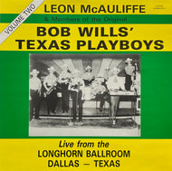 LEON McAULIFFE & MEMBERS OF THE ORIGINAL BOB WILLS TEXAS PLAYBOYS / Live From The Longhorn Ballroom, Dallas, Texas In The 1970’s Volume Two (Jambalaya – CW206, LP)