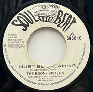 EBONY SISTERS /  I Must Be Dreaming (Soul Beat – SBS 016, 7inch)