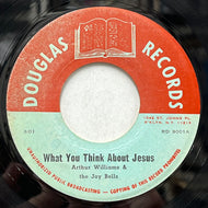 ARTHUR WILLIAMS & THE JOY BELLS / What You Think About Jesus (Douglas – RD 9001, 7inch)