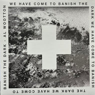 AL WOOTTON / We Have Come To Banish The Dark (Trule – TRULE020, 2LP)