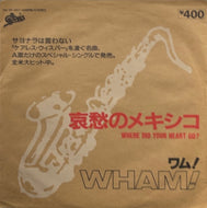 WHAM! / 哀愁のメキシコ = Where Did Your Heart Go? ( Epic ‎– 04・5P-447, 7inch)
