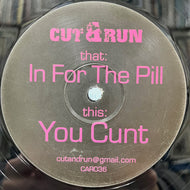CUT & RUN / In For The Pill / You Cunt (CAR036, 12inch)