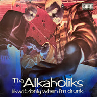 ALKAHOLIKS / Likwit / Only When I'm Drunk (07863-62727-1, 12inch)