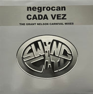 NEGROCAN / Cada Vez (The Grant Nelson Carnival Mixes) (Swing City – CITY 1046, 12inch)