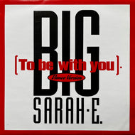 BIG SARAH-E. / To Be With You (Dance Version) (120·07·620, 12inch)