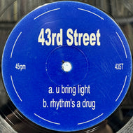 43RD STREET / U Bring Light / Rhythm's A Drug (43ST, 12inch)