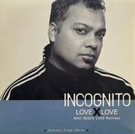 INCOGNITO / Love X Love (Who Needs Love Remixes Part 4) (Canyon – PCJY-00006, 12inch)