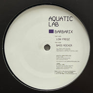 Barbarix / Low Freqz (Aquatic Lab – LAB008, 12inch)
