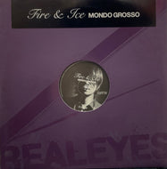 MONDO GROSSO / Fire & Ice ( Real Eyes – AIJL 5211, 12inch)