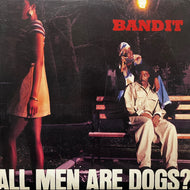 BANDIT / All Men Are Dogs? (422-857-851-1, 12inch)