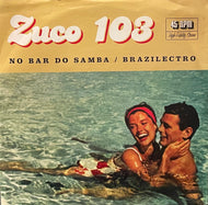 ZUCO 103 / No Bar Do Samba / Brazilectro ( Ziriguiboom – ZBOOM 02, 7inch)