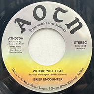 BRIEF ENCOUNTER / Where Will I Go / Always (Athens Of The North – ATH070, 7inch)