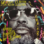 George Clinton & The P-Funk Allstars / If Anybody Gets Funked Up (It's Gonna Be You) 46 78283, 12inch