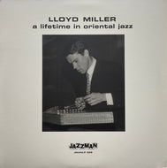 LLOYD MILLER / A Lifetime In Oriental Jazz ( Jazzman – JMANLP 028, LP)