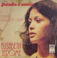 ELISABETH JEROME / Maladie D'Amour (	Pathé – 2C 010-14325, 7inch)