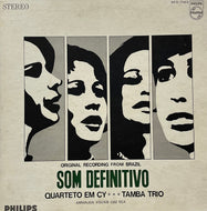 QUARTETO EM CY - TAMBA TRIO / Som Definitivo (Philips – SFX-7163, LP)