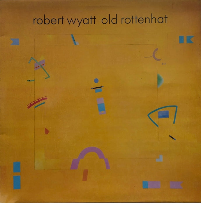 ROBERT WYATT / Old Rottenhat ( Rough Trade – ROUGH 69, LP)