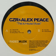 CZR & Alex Peace / This Is House Music (Faded Muzik – FM004, 12inch)
