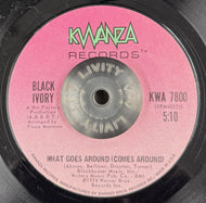 BLACK IVORY / What Goes Around (Comes Around)  Kwanza Records – KWA 7800, 7inch