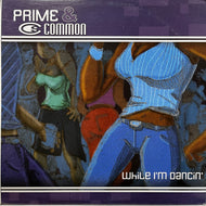 PRIME & COMMON / While I'm Dancin' (ECH 10100, 12inch)