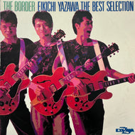 矢沢永吉 / The Border - Eikichi Yazawa The Best Selection (K-12510, LP)