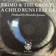 PRIMO & THE GROUPE / A CHILD RUNS FREE E.P. (PRIMO-003, 7inch)