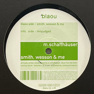 MATHIAS SCHAFFHAUSER / Smith, Wesson & Me (Blaou – blaou no. 018, 12inch)
