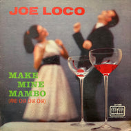 Joe Loco / Make Mine Mambo (And Cha Cha Cha) (LP1008, LP)