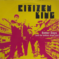 CITIZEN KING / Better Days (And The Bottom Drops Out) (Warner Bros – 0-44697, 12inch)