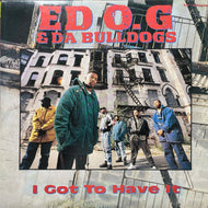 ED O.G & DA BULLDOGS / I Got To Have It (Reissue, 12inch)