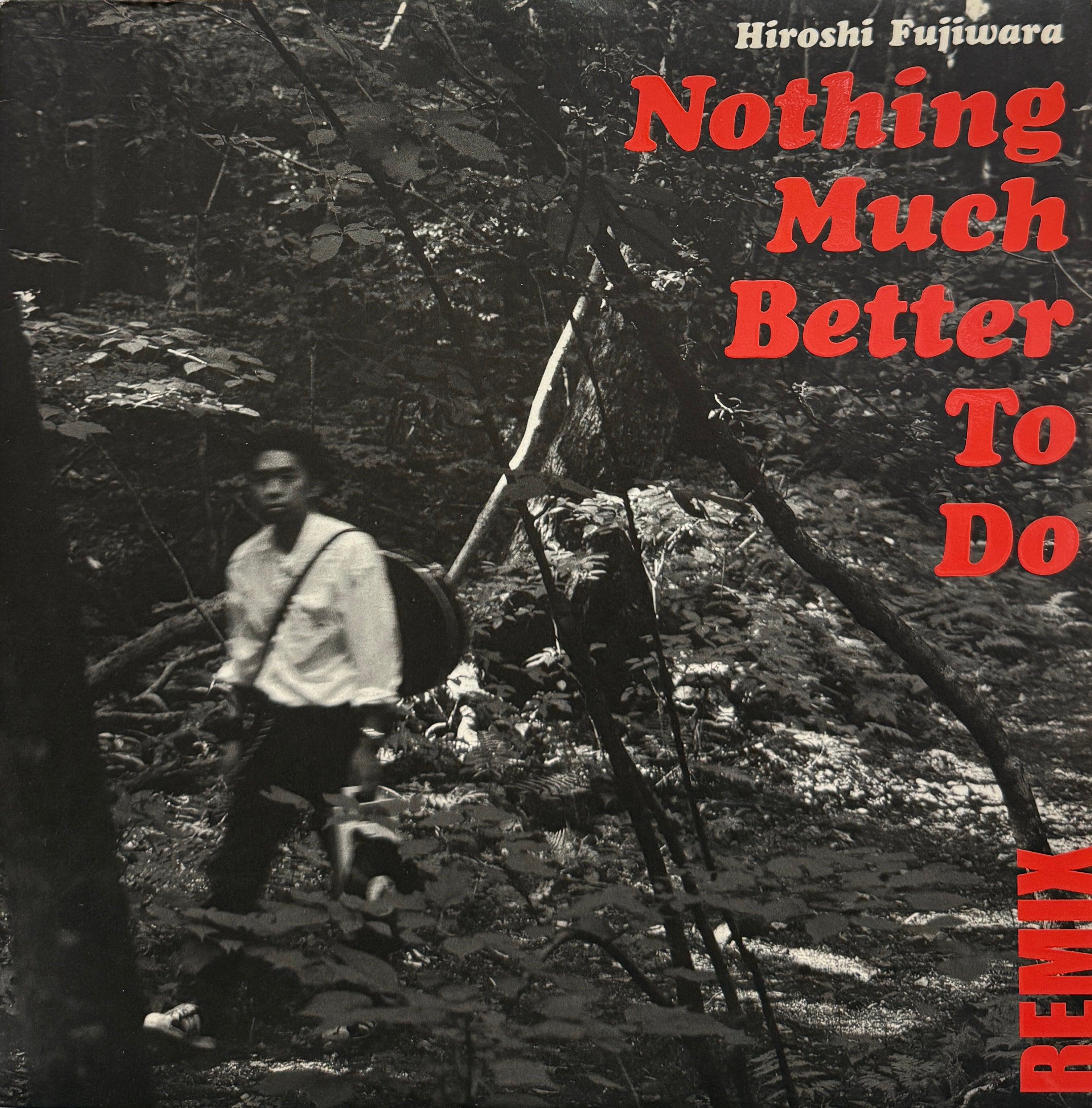 Hiroshi Fujiwara Nothing Much better レコド HIROSHI FUJIWARA (藤原ヒロシ) / Nothing Much Better To Do Remix