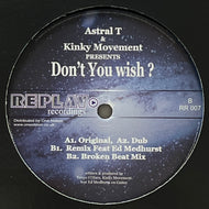 ASTRAL T & KINKY MOVEMENT / Don't You Wish ? (Replay – RR 007, 12inch)