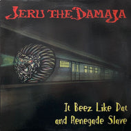 JERU THE DAMAJA / It Beez Like Dat / Renegade Slave