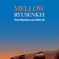RYUSENKEI / MELLOW RYUSENKEI －Time Machine Love 2003-25－(LP) 帯付