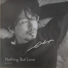 Load image into Gallery viewer, 後藤正文 (Gotch) / Nothing But Love (サイン入り)12inch
