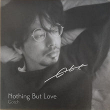 Load image into Gallery viewer, 後藤正文 (Gotch) / Nothing But Love (サイン入り)12inch
