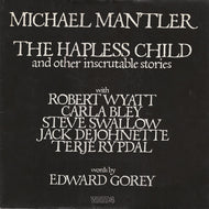 MICHAEL MANTLER - Edward Gorey / The Hapless Child (And Other Inscrutable Stories) Watt LP
