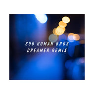 SUB HUMAN BROS / DREAMER REMIX