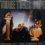 THREE TIMES DOPE / WEAK AT THE KNEES