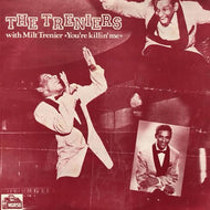 TRENIERS WITH MILT TRENIER / You're Killing Me